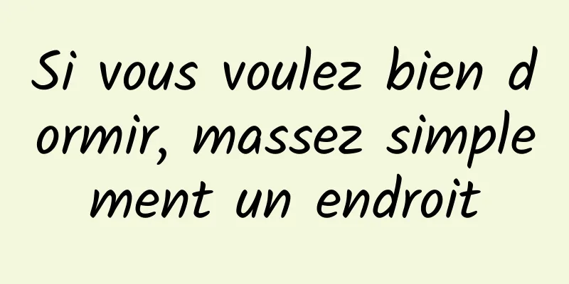 Si vous voulez bien dormir, massez simplement un endroit