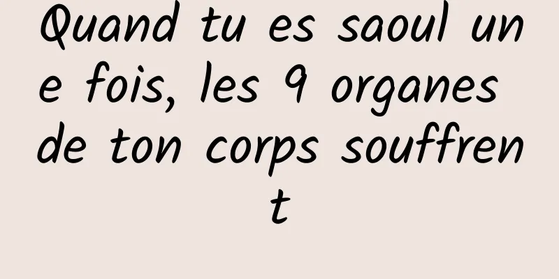 Quand tu es saoul une fois, les 9 organes de ton corps souffrent