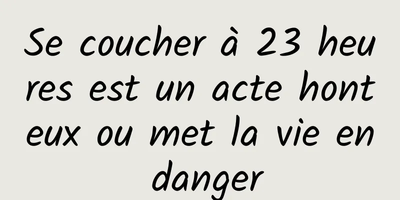 Se coucher à 23 heures est un acte honteux ou met la vie en danger