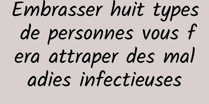 Embrasser huit types de personnes vous fera attraper des maladies infectieuses