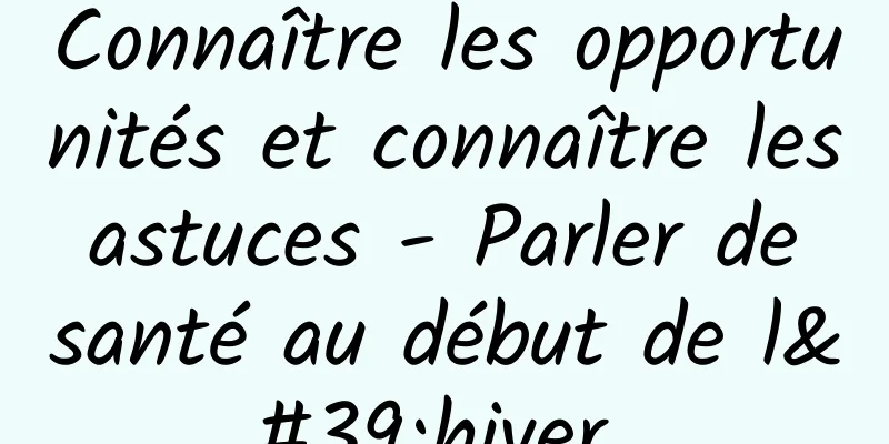 Connaître les opportunités et connaître les astuces - Parler de santé au début de l'hiver 