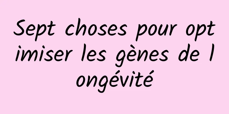 Sept choses pour optimiser les gènes de longévité