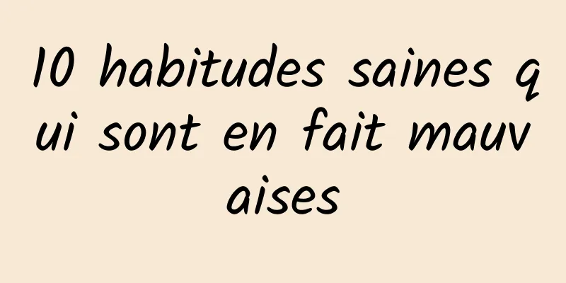 10 habitudes saines qui sont en fait mauvaises