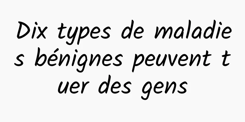 Dix types de maladies bénignes peuvent tuer des gens