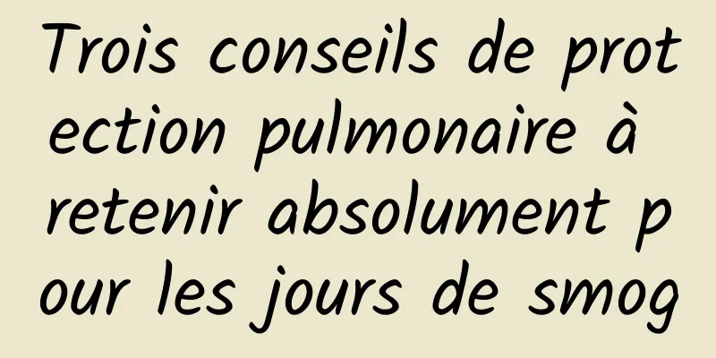 Trois conseils de protection pulmonaire à retenir absolument pour les jours de smog