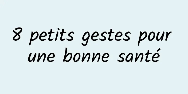 8 petits gestes pour une bonne santé