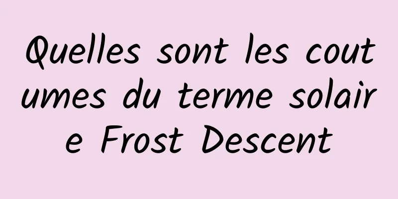 Quelles sont les coutumes du terme solaire Frost Descent