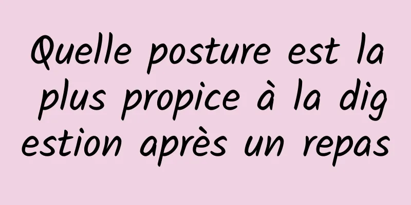 Quelle posture est la plus propice à la digestion après un repas