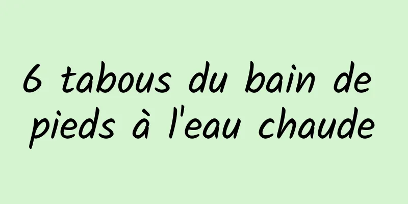 6 tabous du bain de pieds à l'eau chaude