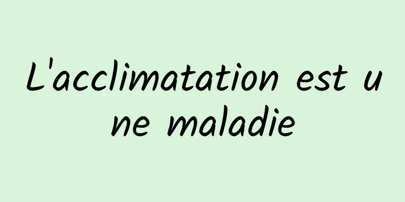 L'acclimatation est une maladie