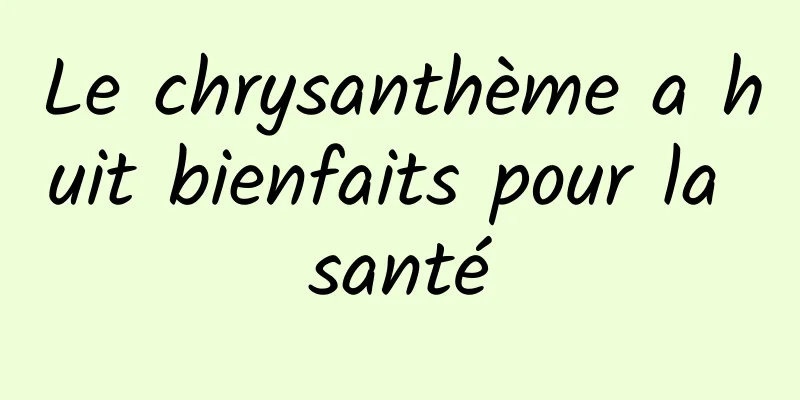 Le chrysanthème a huit bienfaits pour la santé