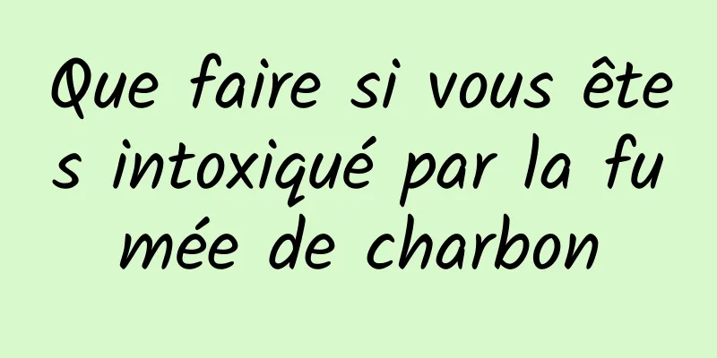 Que faire si vous êtes intoxiqué par la fumée de charbon