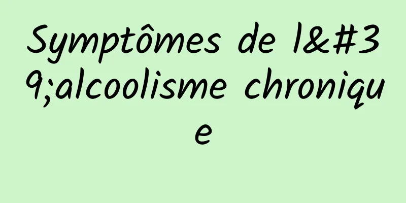 Symptômes de l'alcoolisme chronique