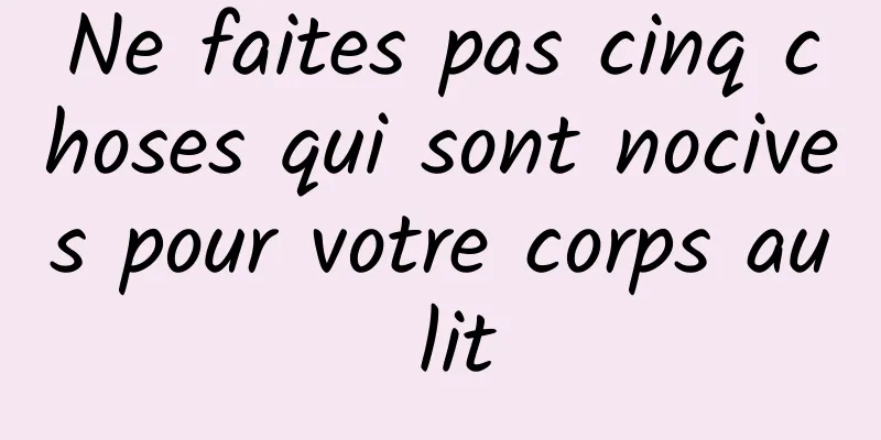 Ne faites pas cinq choses qui sont nocives pour votre corps au lit