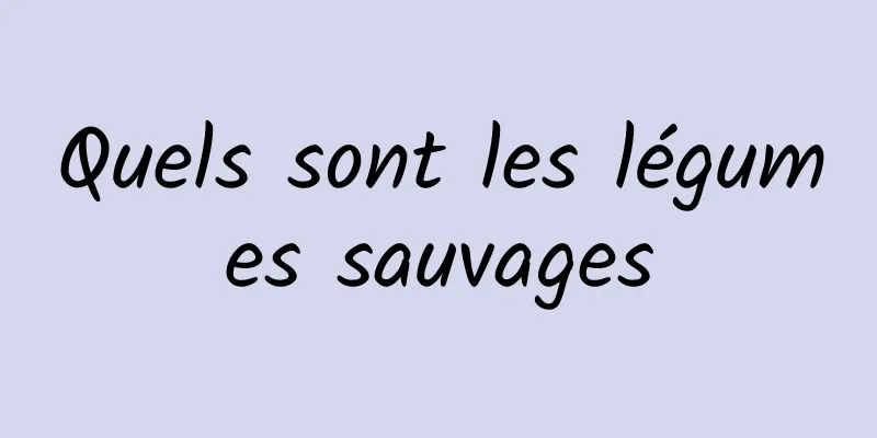 Quels sont les légumes sauvages