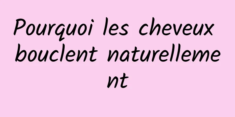 Pourquoi les cheveux bouclent naturellement