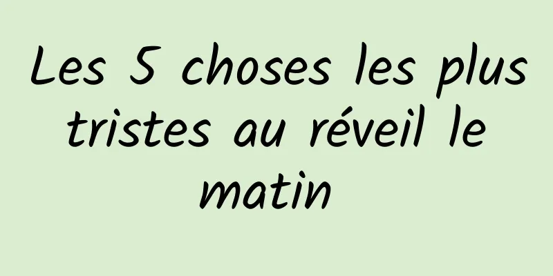 Les 5 choses les plus tristes au réveil le matin 