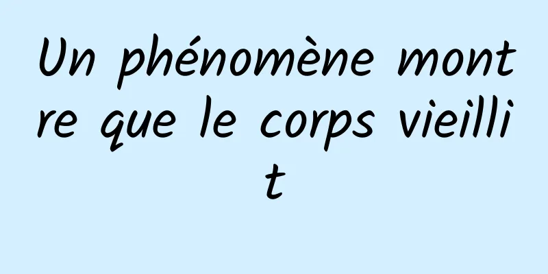 Un phénomène montre que le corps vieillit