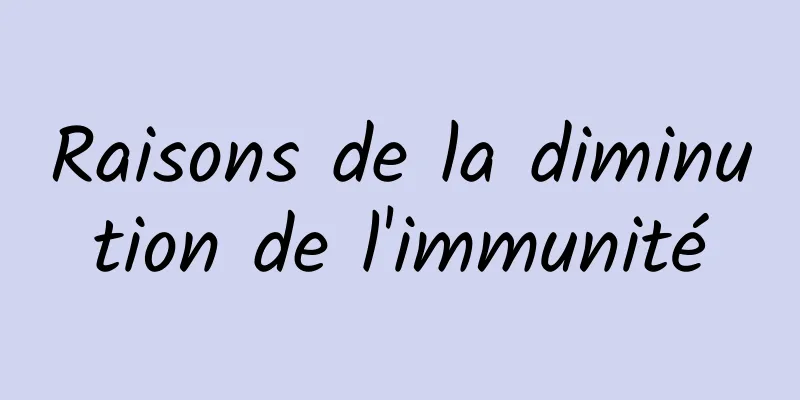 Raisons de la diminution de l'immunité