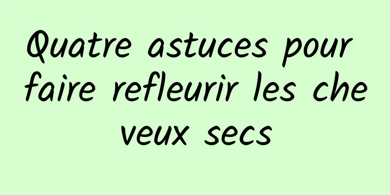 Quatre astuces pour faire refleurir les cheveux secs