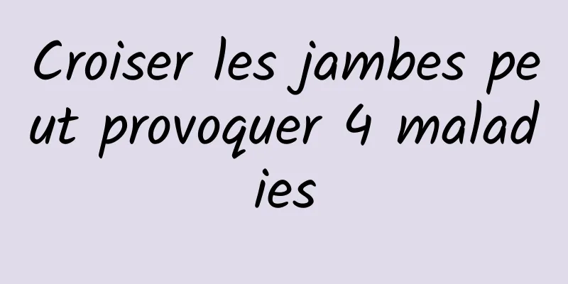 Croiser les jambes peut provoquer 4 maladies