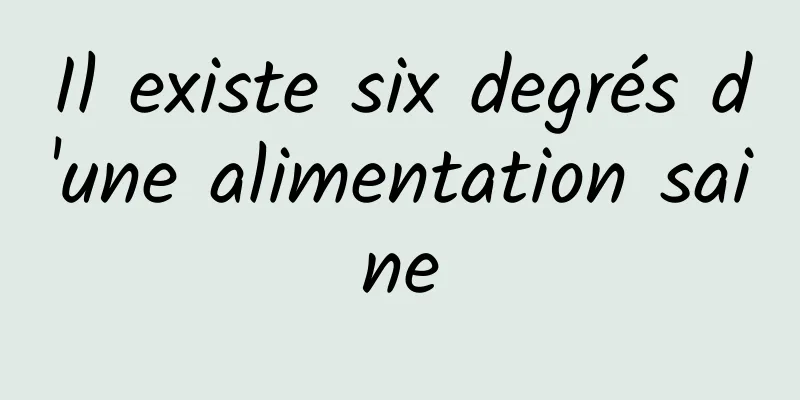 Il existe six degrés d'une alimentation saine