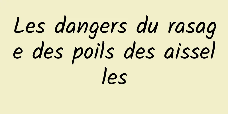 Les dangers du rasage des poils des aisselles