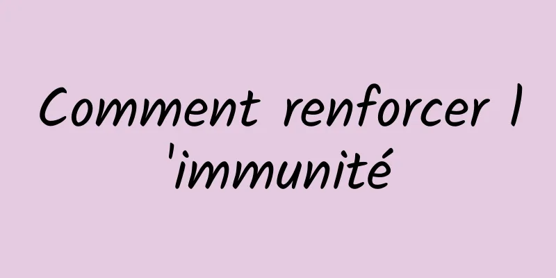 Comment renforcer l'immunité