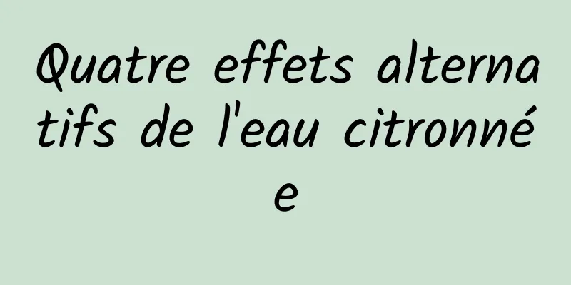 Quatre effets alternatifs de l'eau citronnée