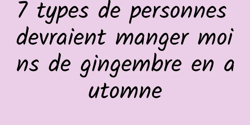 7 types de personnes devraient manger moins de gingembre en automne