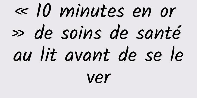 « 10 minutes en or » de soins de santé au lit avant de se lever