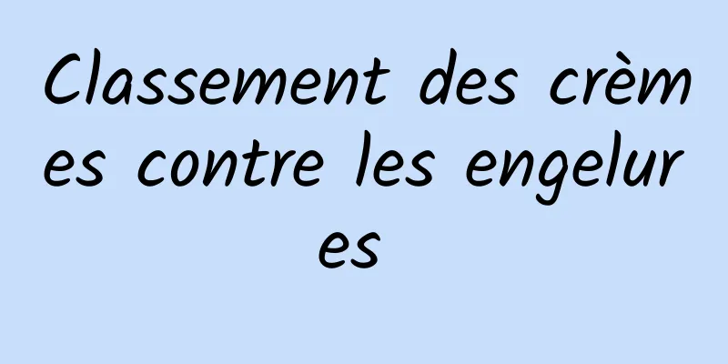 Classement des crèmes contre les engelures 