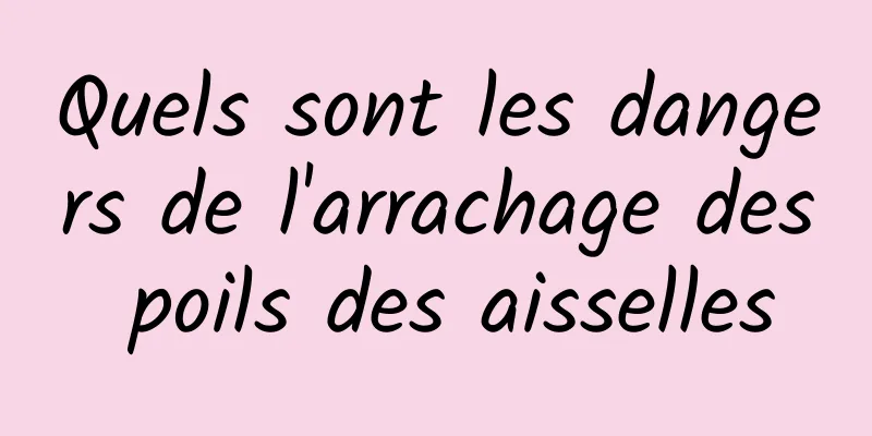 Quels sont les dangers de l'arrachage des poils des aisselles