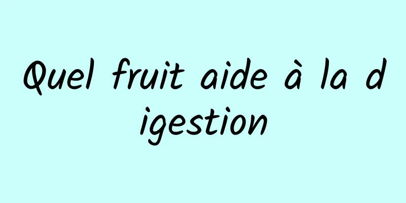 Quel fruit aide à la digestion