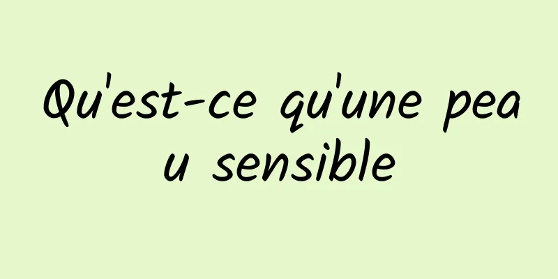 Qu'est-ce qu'une peau sensible