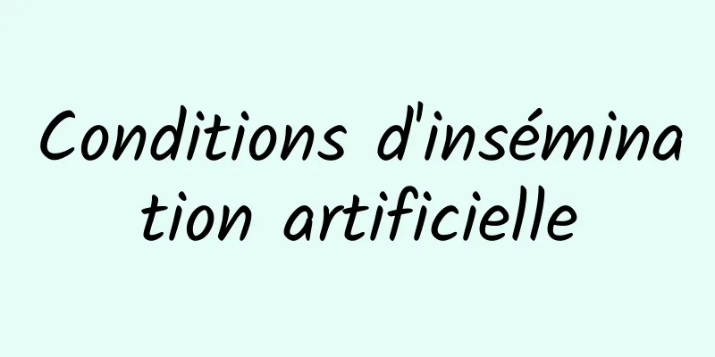 Conditions d'insémination artificielle