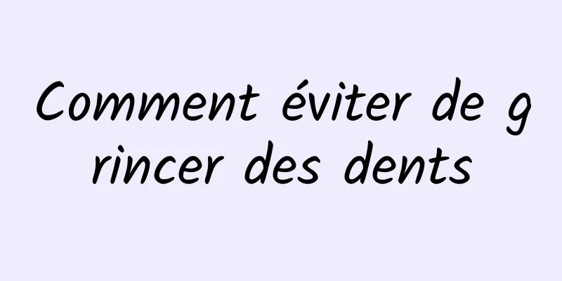 Comment éviter de grincer des dents