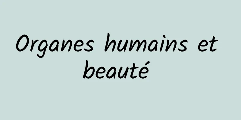 Organes humains et beauté 