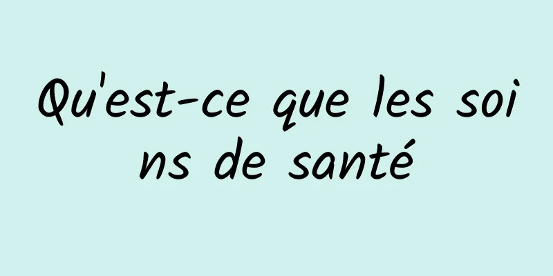 Qu'est-ce que les soins de santé