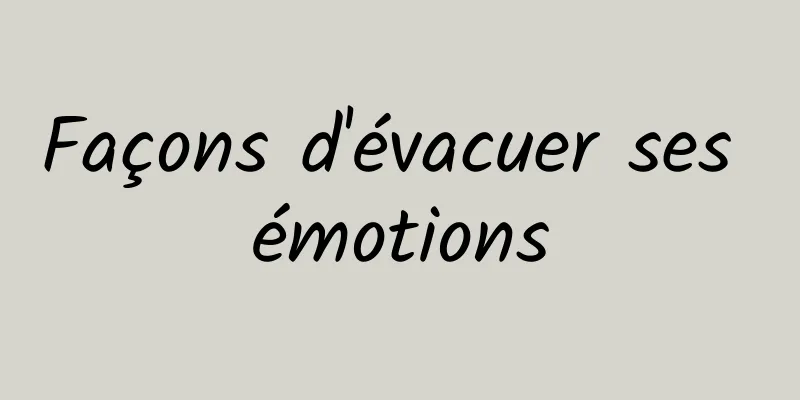 Façons d'évacuer ses émotions