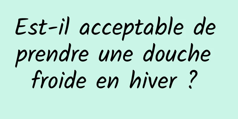 Est-il acceptable de prendre une douche froide en hiver ? 