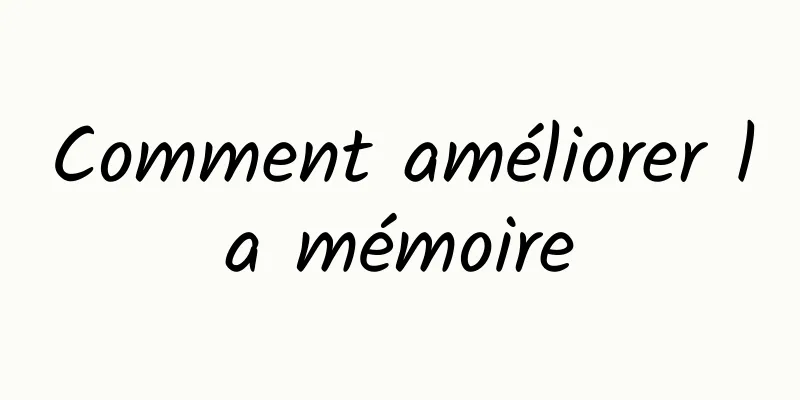 Comment améliorer la mémoire