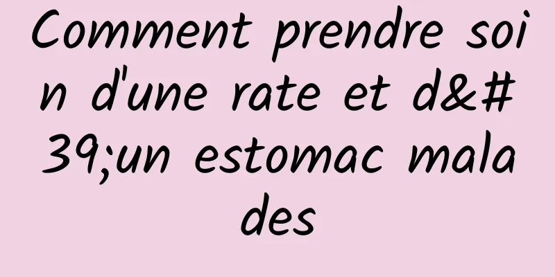 Comment prendre soin d'une rate et d'un estomac malades