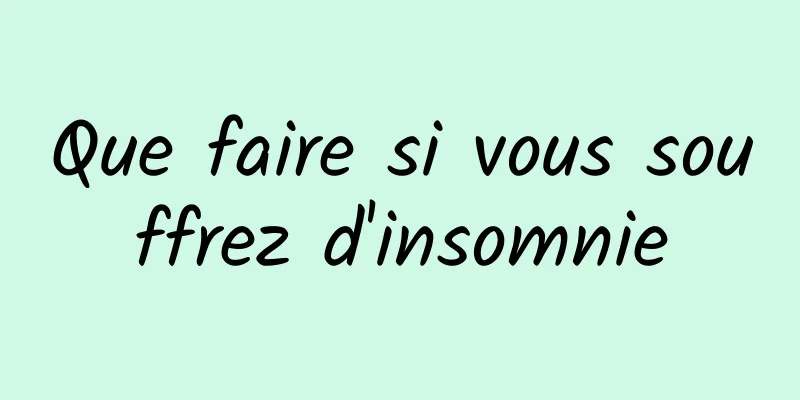 Que faire si vous souffrez d'insomnie