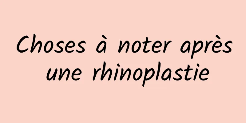 Choses à noter après une rhinoplastie