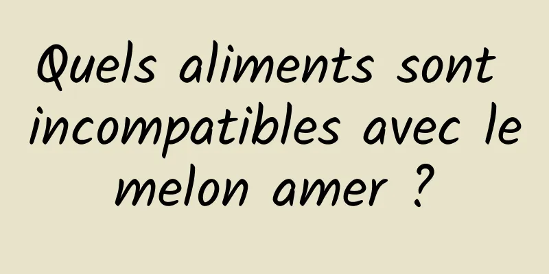 Quels aliments sont incompatibles avec le melon amer ? 