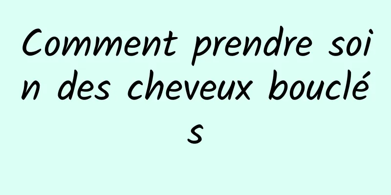 Comment prendre soin des cheveux bouclés