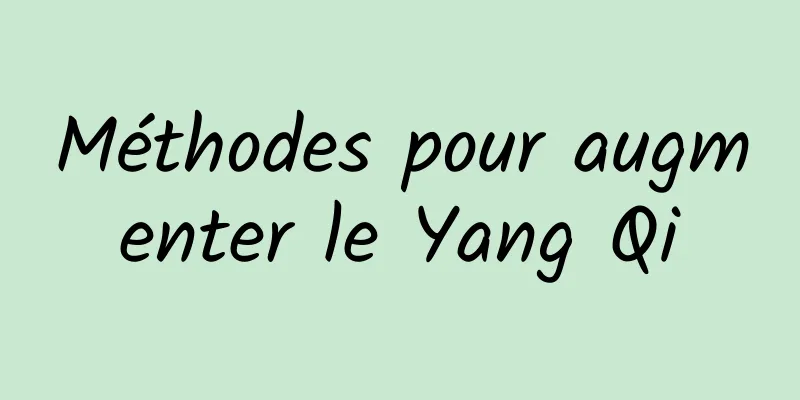 Méthodes pour augmenter le Yang Qi