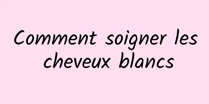 Comment soigner les cheveux blancs