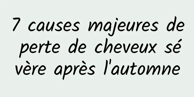 7 causes majeures de perte de cheveux sévère après l'automne